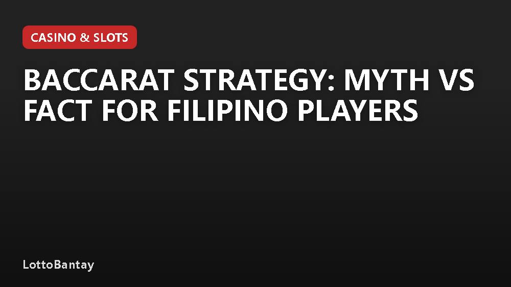 Baccarat Strategy: Myth vs Fact for Filipino Players