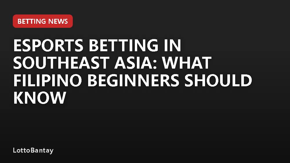 Esports Betting in Southeast Asia: What Filipino Beginners Should Know