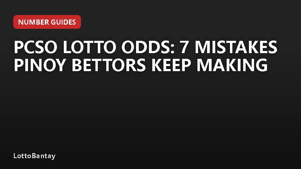 PCSO Lotto Odds: 7 Mistakes Pinoy Bettors Keep Making