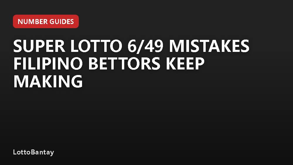 Super Lotto 6/49 Mistakes Filipino Bettors Keep Making
